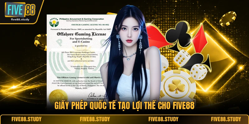 Giấy phép quốc tế tạo lợi thế cho FIVE88