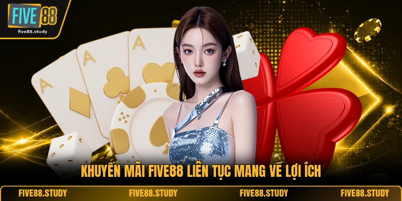Khuyến mãi FIVE88 liên tục mang về lợi ích