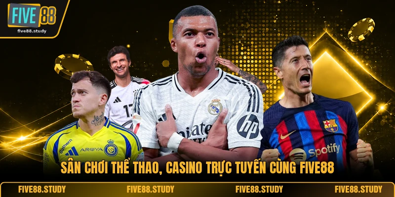 Sân chơi thể thao, casino trực tuyến cùng FIVE88