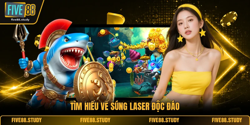 Bắn Cá FIVE88 4 Tìm hiểu về súng laser độc đáo