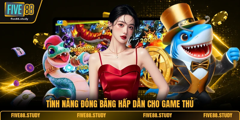 Bắn Cá FIVE88 5 Tính năng đóng băng hấp dẫn cho game thủ